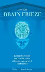 Brain Frieze: 'Barnaby Goes Home' and 20 More Stories of Humor, Mystery, Sci-Fi, and the Mind