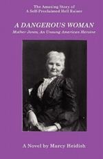 A Dangerous Woman: Mother Jones, An Unsung American Heroine