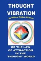 Thought Vibration or the Law of Attraction in the Thought World - William Walker Atkinson - cover