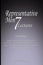 Representative Men: Seven Lectures - Including: Uses of Great Men, Plato or the Philosopher, Swedenborg or the Mystic, Montaigne or the Skeptic, Shakspeare or the Poet, Napoleon Man of the World AND Goethe or the Writer
