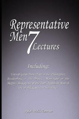 Representative Men: Seven Lectures - Including: Uses of Great Men, Plato or the Philosopher, Swedenborg or the Mystic, Montaigne or the Skeptic, Shakspeare or the Poet, Napoleon Man of the World AND Goethe or the Writer - Ralph Waldo Emerson - cover