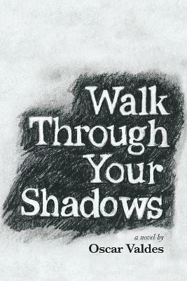 Walk Through Your Shadows - Oscar C Valdes - cover