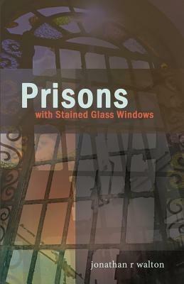 Prisons with Stained Glass Windows - Jonathan R Walton - cover