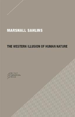 The Western Illusion of Human Nature - Marshall Sahlins - cover