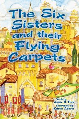 The Six Sisters and their Flying Carpets - Adam B Ford - cover