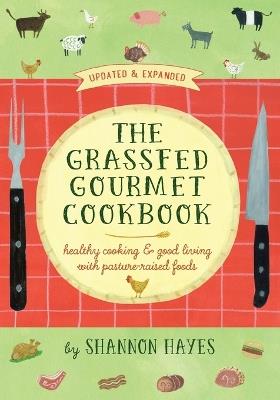 The Grassfed Gourmet Cookbook 2nd ed: Healthy Cooking & Good Living with Pasture-Raised Foods - Shannon a Hayes - cover