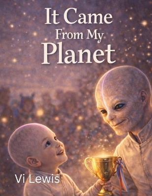 It Came From My Planet - VI Lewis - cover