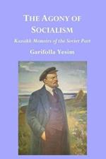 The Agony of Socialism: Kazakh Memoirs of the Soviet Past