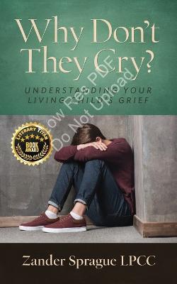 Why Don't They Cry?: Understanding Your Living Child's Grief - Zander Sprague - cover