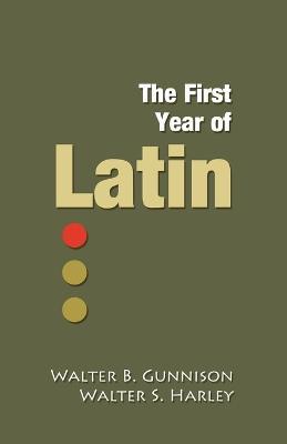 The First Year of Latin - Walter B. Gunnison,Walter S. Harley - cover