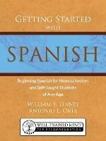 Getting Started with Spanish: Beginning Spanish for Homeschoolers and Self-Taught Students of Any Age