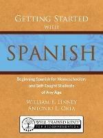 Getting Started with Spanish: Beginning Spanish for Homeschoolers and Self-Taught Students of Any Age