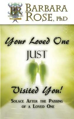 Your Loved One JUST Visited You! (Solace After the Passing of a Loved One) - Barbara ROSE - cover