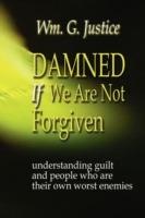Damned If We Are Not Forgiven - William G. Justice - cover