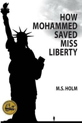 How Mohammed Saved Miss Liberty: The Story of a Good Muslim Boy - M S Holm - cover