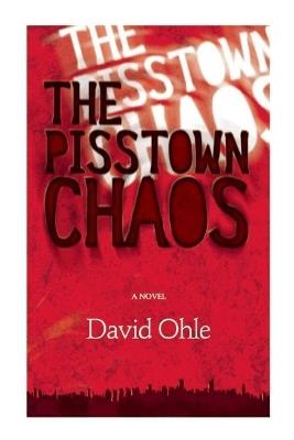 The Pisstown Chaos: A Novel - David Ohle - cover