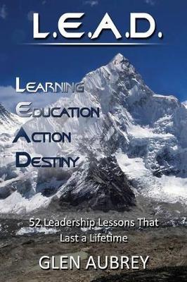 L.E.A.D.: Learning, Education, Action, Destiny - Glen Aubrey - cover