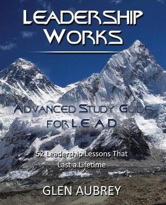 Leadership Works: Advanced Study Guide for L.E.A.D. - Glen Aubrey - cover