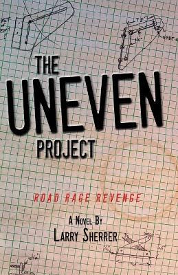 The UNEVEN Project: Road Rage Revenge - Larry Sherrer - cover