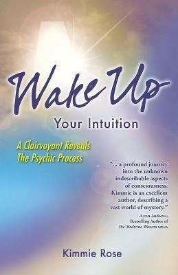 Wake Up Your Intuition - Kimmie Rose - cover