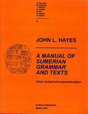 A Manual of Sumerian Grammar and Texts: Third, revised and expanded edition - John L Hayes - cover