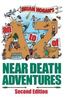 A to Z of Near-Death Adventures: Second Edition - Hogan - cover