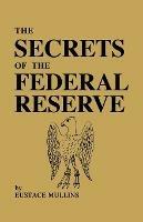 The Secrets of the Federal Reserve - Eustace Mullins - cover