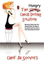 Hungry Chick Dieting Solution: Whoever Said That You Should Have To Starve Yourself Just To Lose A Few Unwanted Pounds?