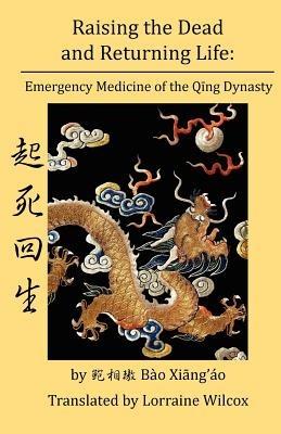 Raising the Dead and Returning Life: Emergency Medicine of the Qing Dynasty - cover