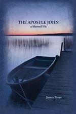 The Apostle John: A Blessed Life