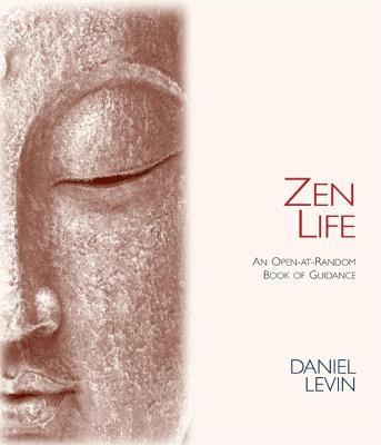 Zen Life: An Open-At-Random Book of Guidance - Daniel Levin - cover