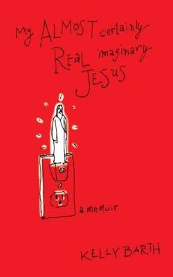 My Almost Certainly Real Imaginary Jesus - Kelly Barth - cover