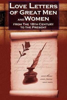 Love Letters of Great Men and Women From The Eighteenth Century To The Present Day - cover