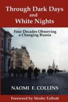 Through Dark Days and White Nights: Four Decades Observing a Changing Russia - Naomi F. Collins - cover