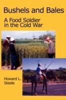 Bushels and Bales: A Food Soldier in the Cold War - Howard L. Steele - cover