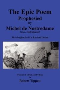 The Epic Poem Prophesied by Nostradamus: The Prophecies in a Revised Order - Robert Tippett - cover