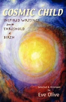 Cosmic Child: Inspired Writings from the Threshold of Birth - cover