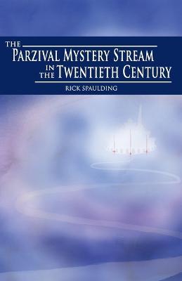 The Parzival Mystery Stream in the Twentieth Century - Rick Spaulding - cover
