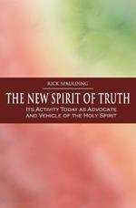 The New Spirit of Truth: Its Activity Today as Advocate and Vehicle of the Holy Spirit