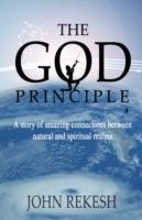 The God Principle: "A Story of Amazing Connections Between Natural and Spiritual Realms" - John Rekesh - cover