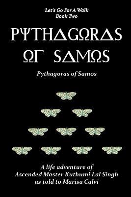 Pythagoras of Samos: a Life Adventure of Ascended Master Kuthumi Lal Singh as to to Marisa Calvi - Marisa Calvi - cover