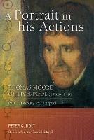 A Portrait in His Actions: Thomas Moore of Liverpool (1762-1840): No 3 - Part 1: Lesbuiry to Liverpool - Peter G. Bolt - cover