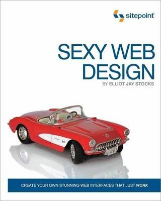 Sexy Web Design: Creating Interfaces That Work - Jina Bolton,Elliot Jay Stocks - cover