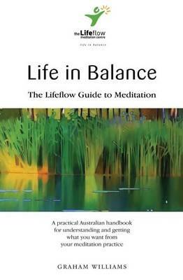 Life in Balance: The Lifeflow Guide to Meditation - Graham Williams - cover