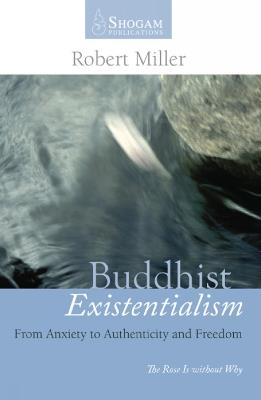 Buddhist Existentialism: From Anxiety to Authenticity to Freedom - Robert Miller. - cover