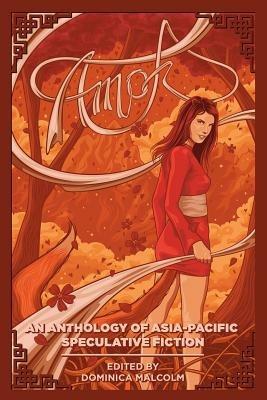 Amok: An Anthology of Asia-Pacific Speculative Fiction - cover