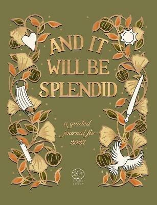 And It Will Be Splendid: a guided journal for 2021 - Tor Roxburgh - cover