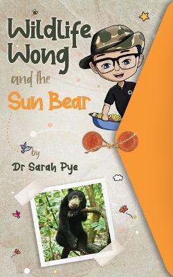 Wildlife Wong and the Sun Bear - Sarah Pye - cover