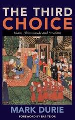 The Third Choice: Islam, Dhimmitude and Freedom