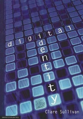 Digital Identity: The Role and Legal Nature of Digital Identity in Commercial Transactions - Clare Sullivan - cover